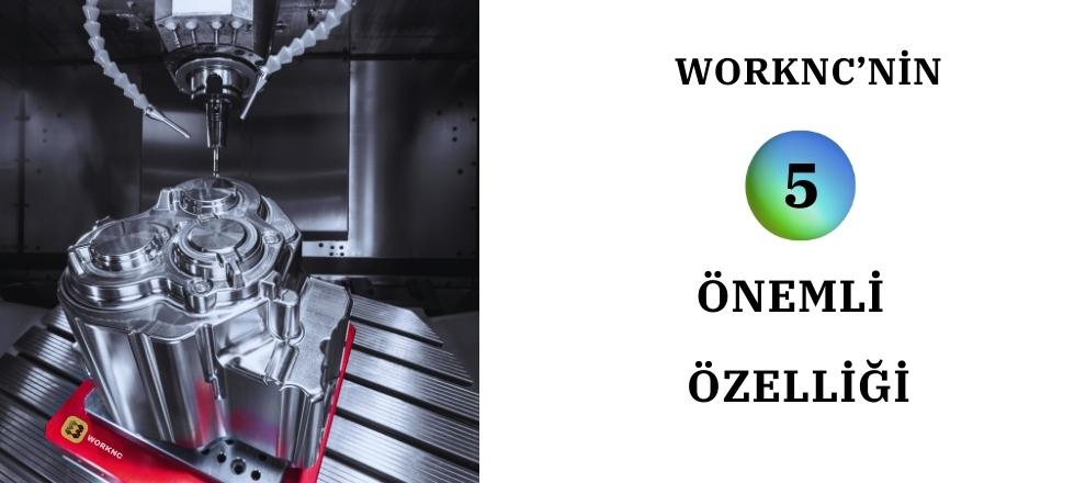 WORKNC’nin En Önemli 5 Özelliği WORKNC’nin En Önemli 5 Özelliği