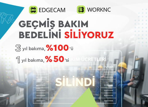 EDGECAM & WORKNC Geçmiş Bakım Bedellerini Siliyoruz