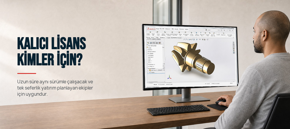 SOLIDWORKS Kalıcı Lisans mı, Kiralık Lisans mı? kalıcı lisans kimler için